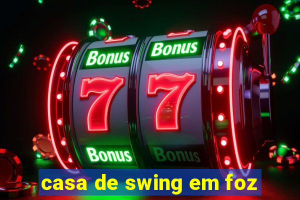 casa de swing em foz